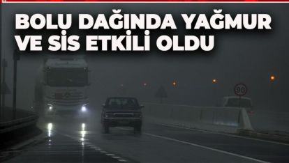 BOLU DAĞINDA YAĞMUR VE SİS ETKİLİ OLDU