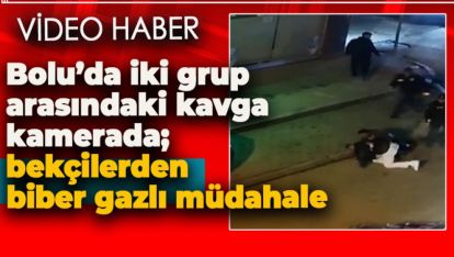 BOLU'DA İKİ GRUP BİRBİRİNE GİRDİ. BİBER GAZI İLE MÜDAHALE