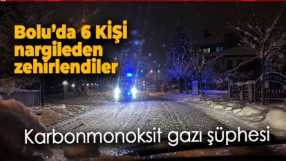 BOLU'DA NARGİLE İÇEN 6 KİŞİ HASTANEYE KALDIRILDI