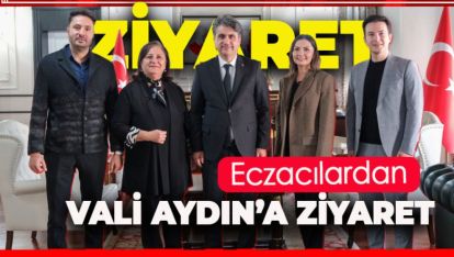 ECZACILARIN YENİ YÖNETİMİNDEN VALİ AYDIN'A ZİYARET