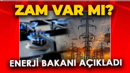 ELEKTRİK VE DOĞALGAZA ZAM VARMI?