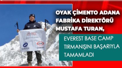 OYAK ÇİMENTO ADANA FABRİKA DİREKTÖRÜ MUSTAFA TURAN, EVEREST BASE CAMP TIRMANIŞINI BAŞARIYLA TAMAMLADI