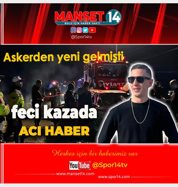 FECİ KAZADAN KÖTÜ HABER GELDİ: HAYATINI KAYBETTİ