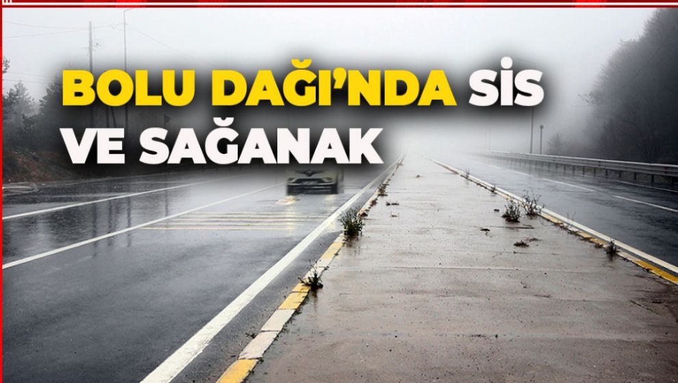 BOLU DAĞI’NDA SİS VE SAĞANAK
