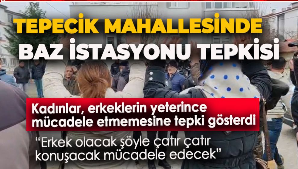 BOLU'DA BAZ İSTASYONU TEPKİSİ. TEPECİK MAHALLESİ AYAKLANDI