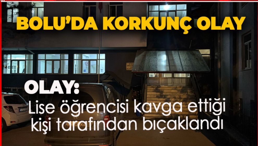 BOLU'DA KORKUNÇ OLAY. LİSE ÖĞRENCİSİ BIÇAKLANDI