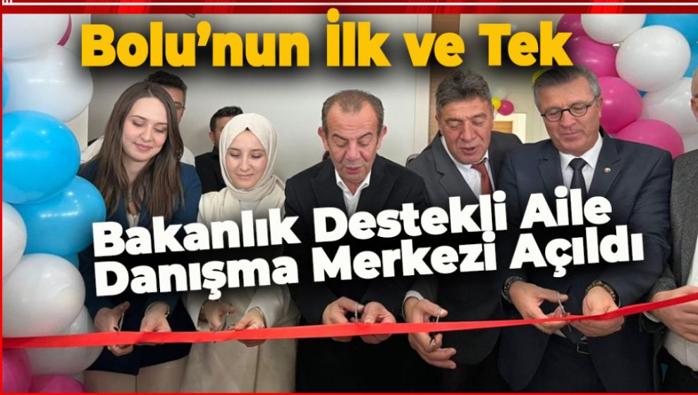 BOLU’NUN İLK VE TEK BAKANLIK DESTEKLİ AİLE DANIŞMA MERKEZİ AÇILDI