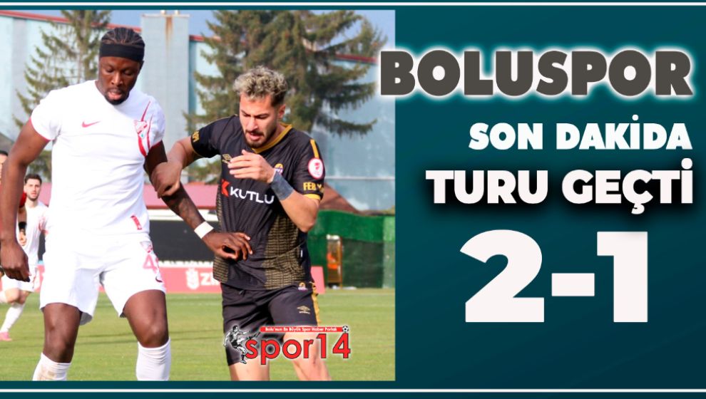 BOLUSPOR SON DAKİKADA TURLADI  (2-1)