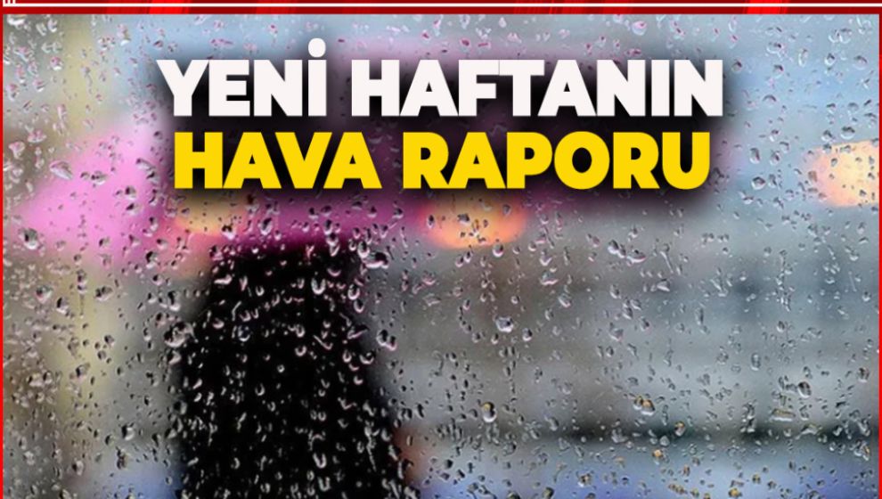 BU HAFTANIN HAVA RAPORU YAYINLANDI