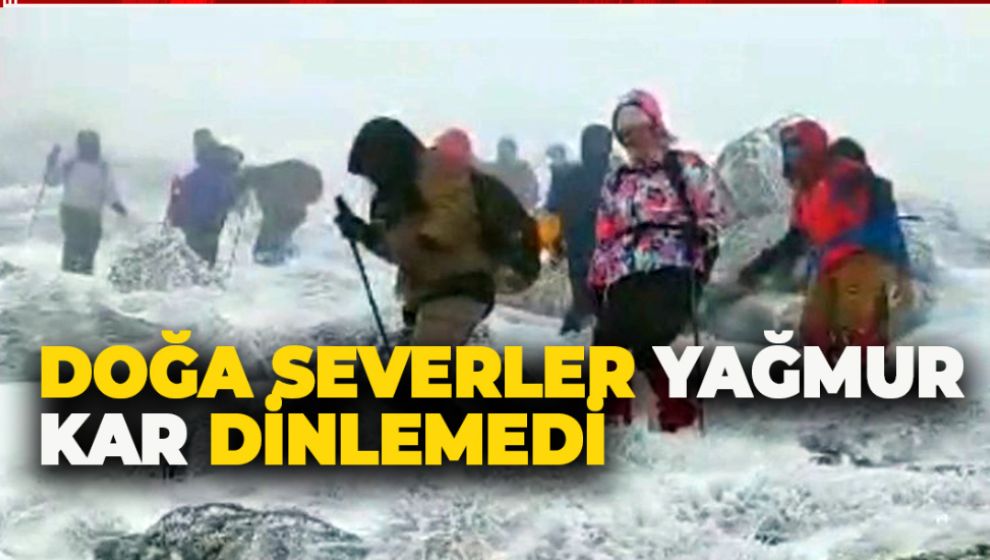 DOĞA SEVERLER YAĞMUR KAR DİNLEMEDİ