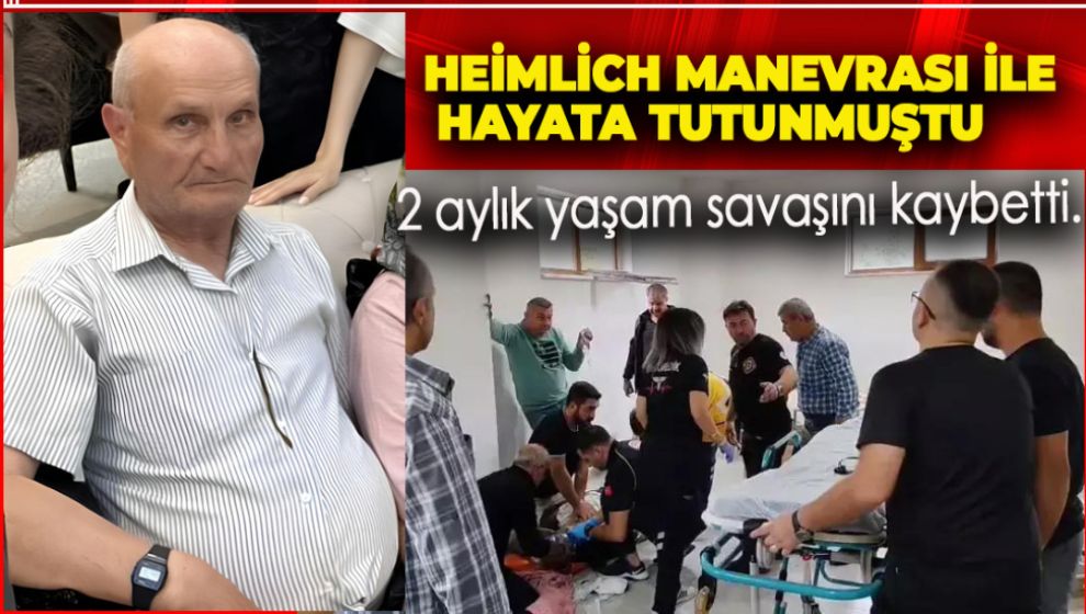 HEİMLİCH MANEVRASI İLE HAYATA TUTUNAN YAŞLI ADAM YAŞAM SAVAŞINI KAYBETTİ