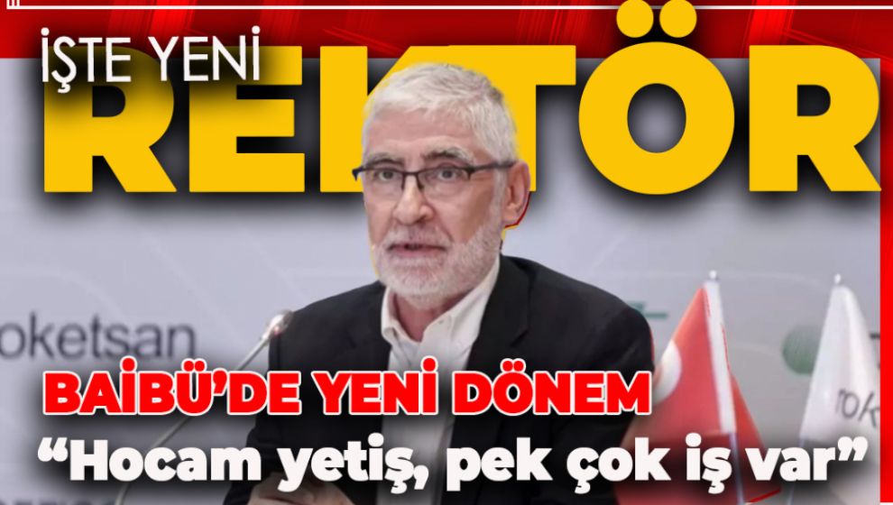 NİHAYET BAİBÜ'DE BEKLENEN ATAMA GERÇEKLEŞTİ. İŞTE YENİ REKTÖRÜMÜZ