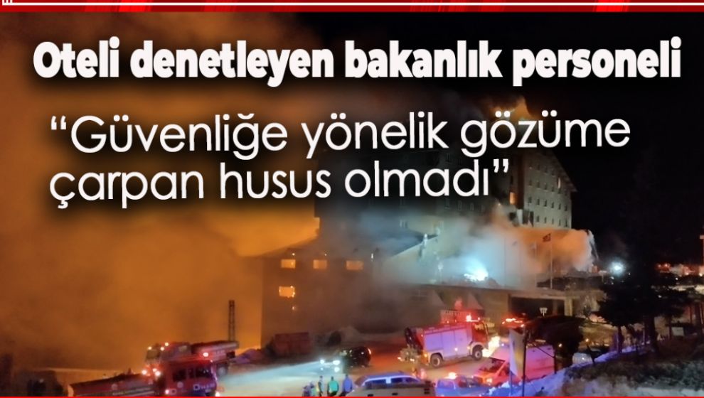 OTELİ DENETLEYEN BAKANLIK PERSONELİ: GÜVENLİĞE YÖNELİK GÖZÜME ÇARPAN HUSUS OLMADI