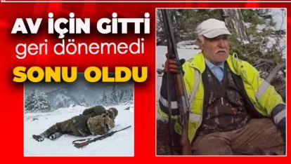 AVLANMAK İÇİN GİTTİ, DÖNEMEDİ. ACI SON