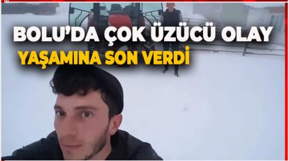 BOLU'DA ÇOK ÜZÜCÜ OLAY! YAŞAMINA SON VERDİ