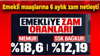 EMEKLİ MAAŞLARINA 6 AYLIK ZAM NETLEŞTİ