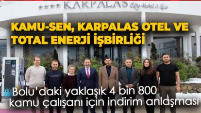 KAMU-SEN, KARPALAS OTEL VE TOTAL ENERJİ İŞBİRLİĞİ