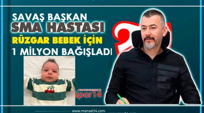 SAVAŞ BAŞKAN YAPTI YİNE YAPACAĞINI. RÜZGAR BEBEĞE 1 MİLYON