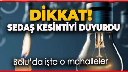 SEDAŞ'TAN ELEKTRİK KESİNTİSİ UYARISI İŞTE O MAHALLELER