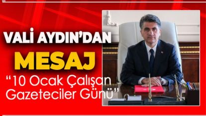 VALİ AYDIN'DAN "10 OCAK ÇALIŞAN GAZETECİLER GÜNÜ" MESAJI