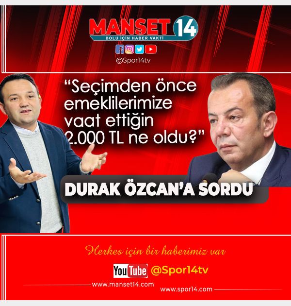 DURAK'TAN ÖZCAN'A "SEÇİMDEN ÖNCE EMEKLİLERİMİZE VAAT ETTİĞİN 2.000 TL NE OLDU"