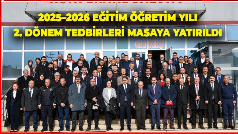 2025–2026 EĞİTİM ÖĞRETİM YILI 2. DÖNEM TEDBİRLERİ MASAYA YATIRILDI