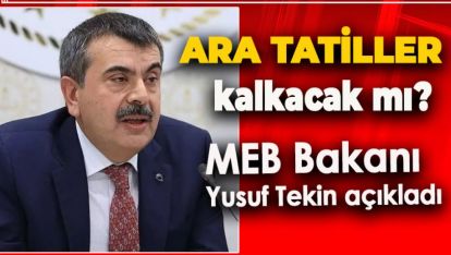 ARA TATİLLER KALKACAK MI? BAKAN TEKİN AÇIKLADI