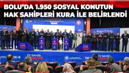 BOLU'DA 1.950 SOSYAL KONUTUN HAK SAHİPLERİ KURA İLE BELİRLENDİ
