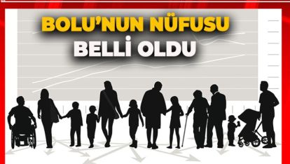 BOLU'DA KAÇ KİŞİYİZ? RAKAMLAR BELLİ OLDU
