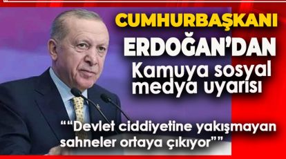 ERDOĞAN'DAN KAMUYA SOSYAL MEDYA UYARISI