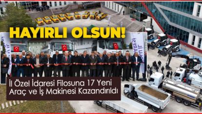 İL ÖZEL İDARESİ FİLOSUNA 17 YENİ ARAÇ VE İŞ MAKİNESİ KAZANDIRILDI