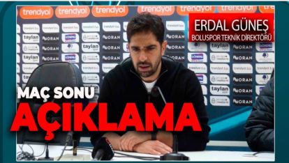 MAÇIN ARDINDAN BOLUSPOR TEKNİK DİREKTÖRÜ ERDAL GÜNEŞ