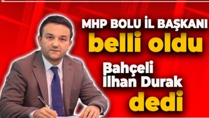 MHP BOLU İL BAŞKANI BELLİ OLDU