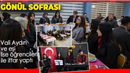VALİ AYDIN VE EŞİ İFTARINI LİSELİ GENÇLERLE YAPTI