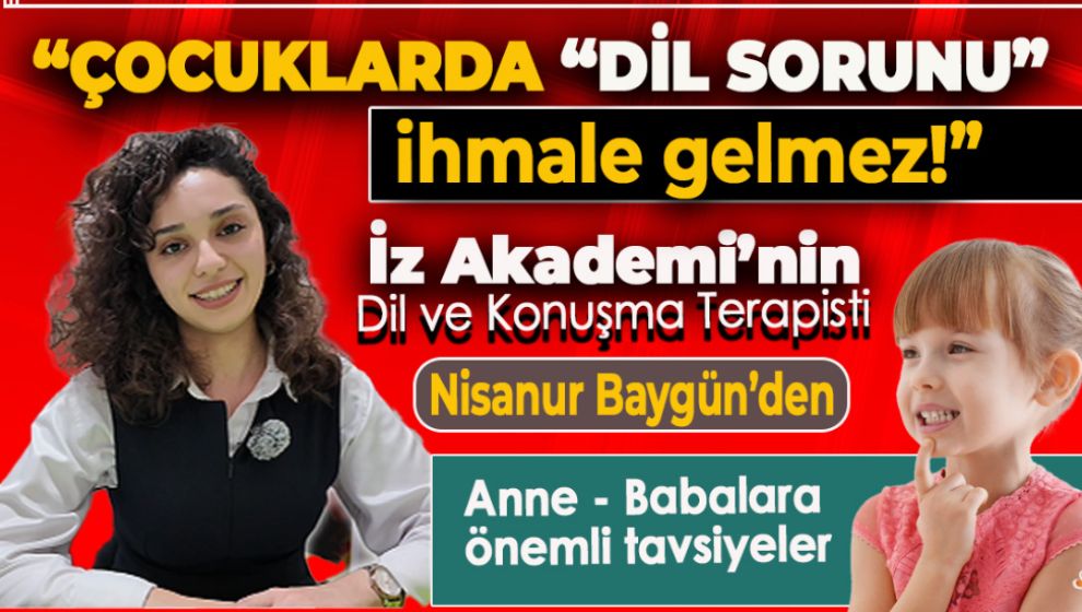 ÇOCUKLARDA DİL SORUNLARINA DİKKAT!. ÇÖZÜMÜ BU HABERDE