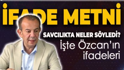 BAŞKAN TANJU ÖZCAN'IN SAVCILIĞA VERDİĞİ İFADE