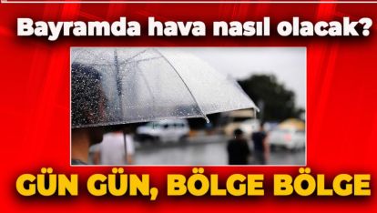 BAYRAMDA HAVA NASIL OLACAK?