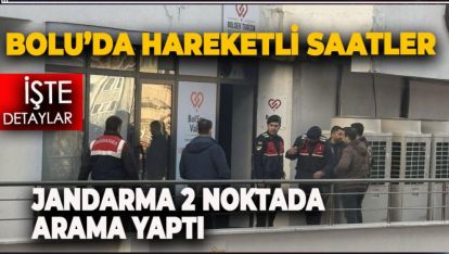 BOLU BELEDİYESİNE AİT İKİ YERDE ARAMA YAPILDI