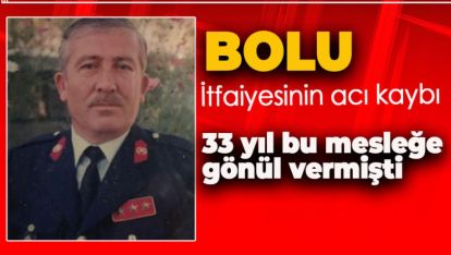 BOLU İTFAİYESİNİN ACI KAYBI. 33 YIL EMEĞİ VARDI
