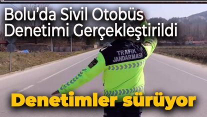 Bolu'da Sivil Otobüs Denetimi Gerçekleştirildi