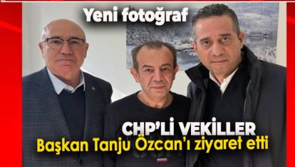 CHP'Lİ VEKİLLER BAŞKAN TANJU ÖZCAN'I ZİYARET ETTİ