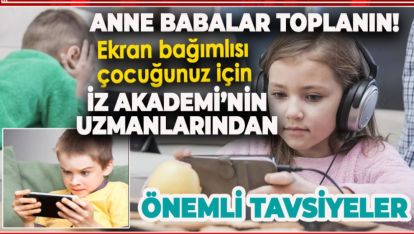 ÇOCUĞUNUZ TELEFONA TABLETE ÇOK MU BAKIYOR? İŞTE VELİLERE TAVSİYELER
