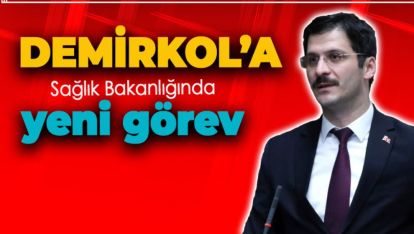 DEMİRKOL'A SAĞLIK BAKANLIĞINDA YENİ GÖREV