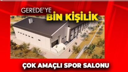 GEREDE'DE SPORA ÖNEMLİ KATKI. 1000 KİŞİLİK SALON GELİYOR
