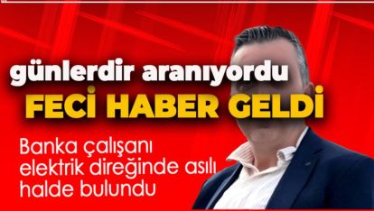 GÜNLERDİR ARANAN ADAM ELEKTRİK DİREĞİNE ASILI HALDE BULUNDU