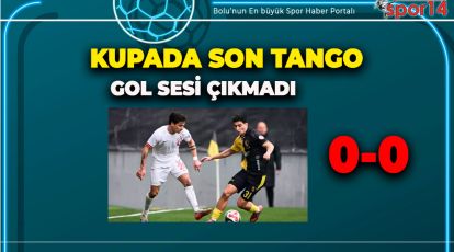 İKİ TAKIMDA KUPAYA SESSİZ SEDASIZ VEDA ETTİ (0-0)