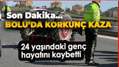 SON DAKİKA.. BOLU'DA KORKUNÇ KAZA. 24 YAŞINDAKİ GENÇ HAYATINI KAYBETTİ