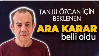 TANJU ÖZCAN HAKKINDA ARA KARAR BELLİ OLDU