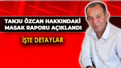 TANJU ÖZCAN HAKKINDAKİ MASAK RAPORU AÇIKLANDI