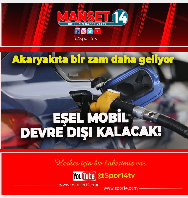 AKARYAKITA BİR ZAM DAHA GELİYOR: EŞEL MOBİL DEVRE DIŞI KALACAK!